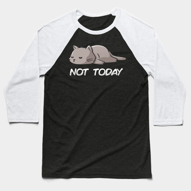 Not Today Cat Baseball T-Shirt by marthawhite